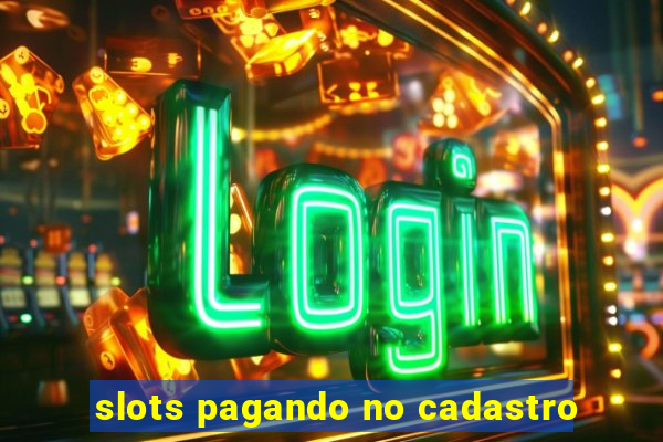 slots pagando no cadastro